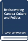 Rediscovering Canada : Culture and Politics - Book