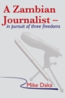 A Zambian Journalist: In Pursuit of Three Freedoms - eBook