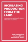 Increasing Production from the Land : A Source Book on Agriculture for Teachers and Students in East Africa - Book