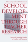 School Development Through Teacher Research : Lesson and Learning Studies in Sweden and Tanzania - eBook