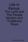 Life in Kenya : The Land and the People, Modern and Traditional Ways - Book