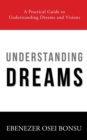Understanding Dreams : A Practical Guide to Understanding Dreams and Visions - Book
