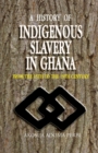 A History of Indigenous Slavery in Ghana : from the 15th to the 19th Century - Book