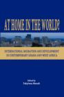 At Home in the World : International Migration and Development in Contemporary Ghana and West Africa - Book