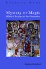 Mystery or Magic : Biblical Replies to the Heterodox - Book