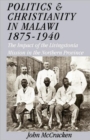 Politics and Christianity in Malawi 1875-1940 : The Impact of the Livingstonia Mission in the Northern Province - Book