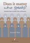 Does it Matter Who Speaks? : Postmodern Papers on Politics, Ethics and Education - Book