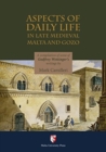 Aspects of Daily Life in Late Medieval Malta and Gozo : A compilation of some of Godfrey Wettinger's Writings - Book