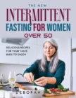 The New Intermittent Fasting Guide for Women Over 50 : Delicious Recipes for Your Taste Buds To Enjoy - Book