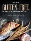 Gluten-Free Guide for Beginners : Healthy Gluten-Free Recipes - Book