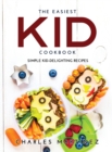 The Easiest Kid Cookbook : Simple Kid-Delighting Recipes - Book