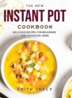 The New Instant Pot Cookbook : Delicious R&#1077;c&#1110;&#1088;&#1077;s f&#1086;r B&#1077;g&#1110;nn&#1077;rs &#1072;nd &#1040;dv&#1072;nc&#1077;d Us&#1077;rs - Book