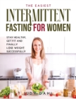 The Easiest Intermittent Fasting for Women : Stay healthy, get fit and finally lose weight successfully - Book