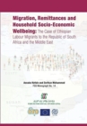 Migration, Remittances and Household Socio-Economic Wellbeing : The Case of Ethiopian Labour Migrants to the Republic of South Africa and the Middle East - Book