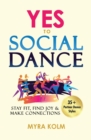 Yes to Social Dance : 35+ Partner Dance Styles to Stay Fit, Find Joy & Make Connections - Book