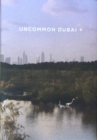 Uncommon Dubai + : People, Place, Narrative - Book