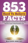 853 Hard To Believe Facts : Better Explained, Counterintuitive and Fun Trivia from the Creator of RaiseYourBrain.com - Book