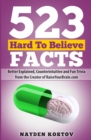 523 Hard To Believe Facts : Better Explained, Counterintuitive and Fun Trivia from the Creator of RaiseYourBrain.com - Book