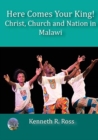 Here Comes your King! : Christ, Church and Nation in Malawi - Book