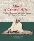 Mlozi of Central Africa : Trader, Slaver and Self-Styled Sultan.The End of the Slaver - eBook