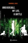 Irreversible, my life, a battle - eBook