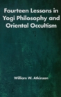 Fourteen Lessons in Yogi Philosophy and Oriental Occultism - Book