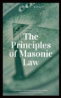 The Principles of Masonic Law (Annotated) : A Treatise on the Constitutional Laws, Usages and Landmarks of Freemasonry - eBook