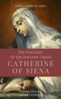 The Dialogue of the Seraphic Virgin Catherine of Siena (Illustrated) : Easy to read Layout - eBook