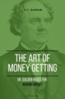 The Art of Getting Money : Or, Golden Rules for Making Money (Easy to Read Layout) - eBook