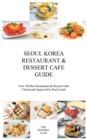Seoul Korea Restaurant & Dessert Cafe Guide : Over 100 Best Restaurants & Dessert Cafes Chosen and Approved by Real Locals - Book