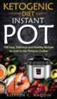 Ketogenic Diet Instant Pot : 100 Easy, Delicious, and Healthy Recipes to Cook in the Pressure Cooker - Book