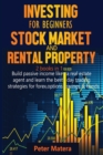 Investing for Beginners Stock Market and Rental Property 2 books in 1 : Build passive income like a real estate agent and learn the best day trading strategies for forex, options, Swings & bonds - Book