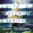 To Glory Arise - eAudiobook