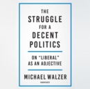 The Struggle for a Decent Politics - eAudiobook