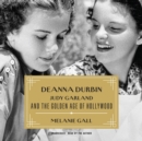 Deanna Durbin, Judy Garland, and the Golden Age of Hollywood - eAudiobook