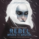 Rebel, Brave and Brutal - eAudiobook