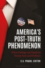 America's Post-Truth Phenomenon : When Feelings and Opinions Trump Facts and Evidence - eBook