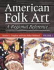 American Folk Art : A Regional Reference [2 volumes] - eBook