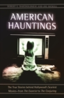 American Hauntings : The True Stories behind Hollywood's Scariest Movies-from The Exorcist to The Conjuring - eBook