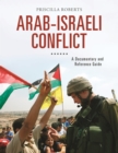 Arab-Israeli Conflict : A Documentary and Reference Guide - eBook