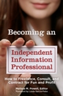 Becoming an Independent Information Professional : How to Freelance, Consult, and Contract for Fun and Profit - eBook