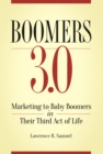 Boomers 3.0 : Marketing to Baby Boomers in Their Third Act of Life - eBook