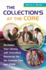 The Collection's at the Core : Revitalize Your Library with Innovative Resources for the Common Core and STEM - eBook