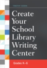 Create Your School Library Writing Center : Grades K-6 - eBook