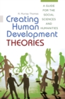 Creating Human Development Theories : A Guide for the Social Sciences and Humanities - eBook