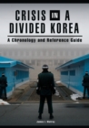 Crisis in a Divided Korea : A Chronology and Reference Guide - eBook