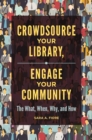 Crowdsource Your Library, Engage Your Community : The What, When, Why, and How - eBook