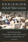 Designing Adult Services : Strategies for Better Serving Your Community - eBook