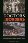 Doctors at the Borders : Immigration and the Rise of Public Health - eBook