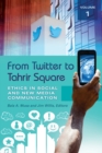 From Twitter to Tahrir Square : Ethics in Social and New Media Communication [2 volumes] - eBook